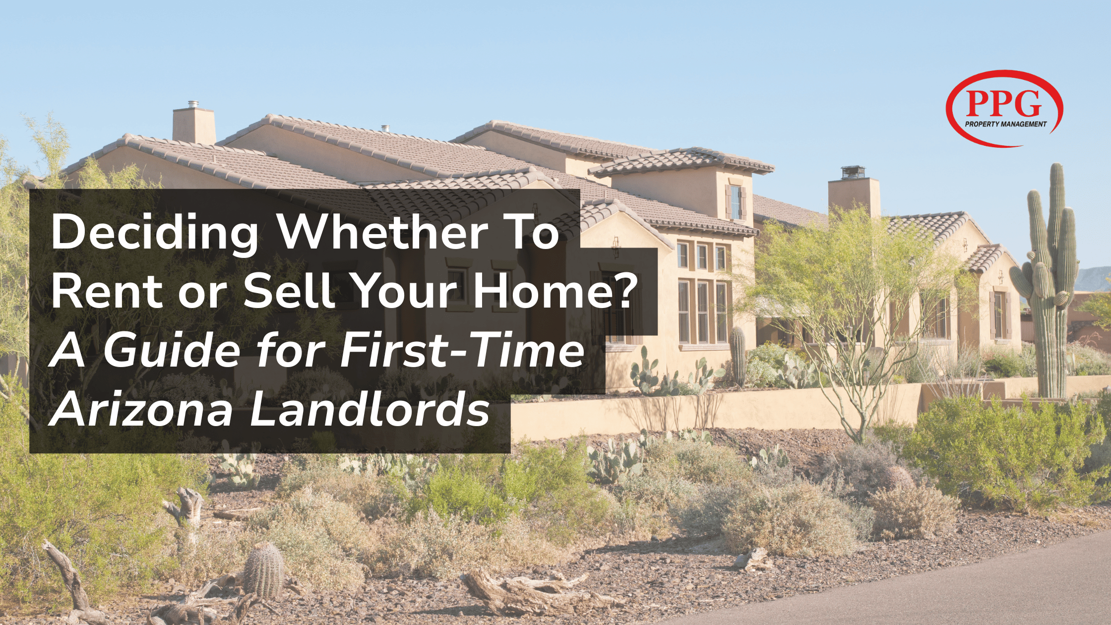 Deciding Whether To Rent or Sell Your Home? A Guide for First-Time Arizona Landlords